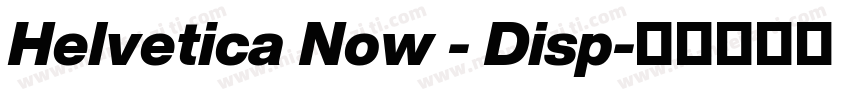 Helvetica Now - Disp字体转换